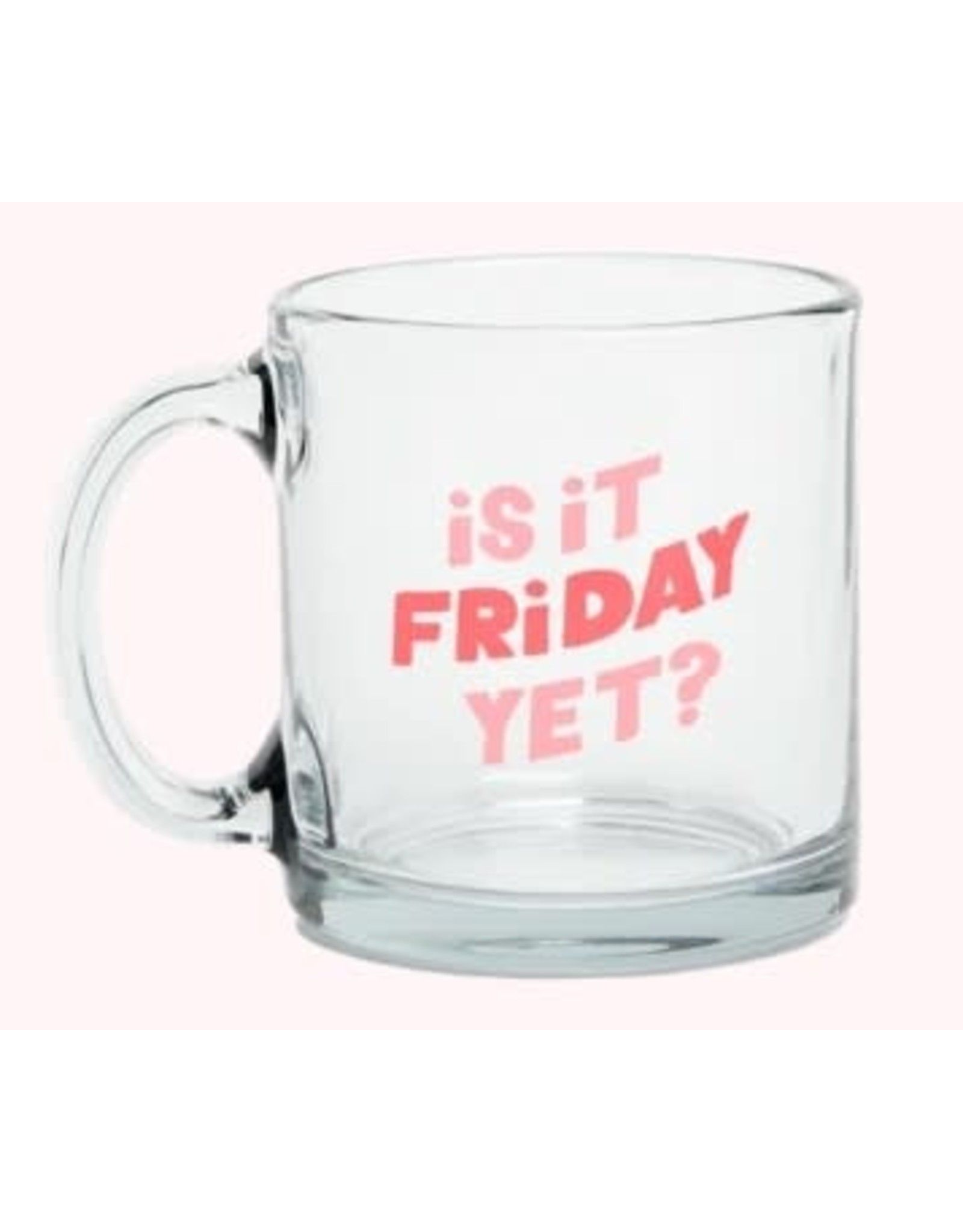 Is It Friday Yet? Glass Mug