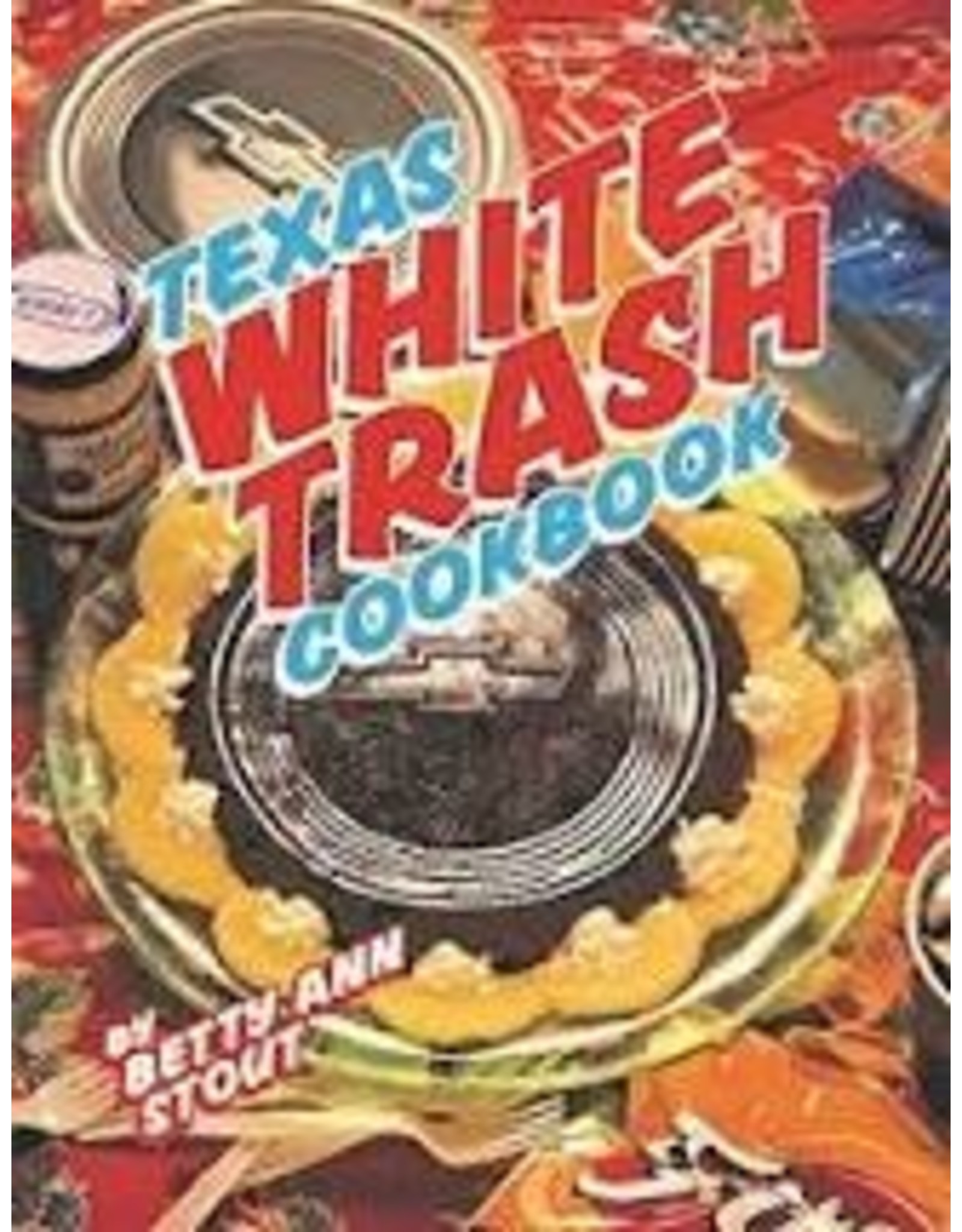 Texas White Trash Cookbook