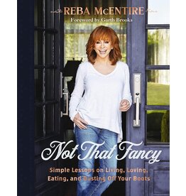 Not That Fancy: Simple Lessons on Living, Loving, Eating, and Dusting Off Your Boots Hardcover by Reba McEntire