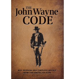 John Wayne Code,  Wit, Wisdom and Timeless Advice From the American Icon