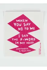 When You Say No To Me I Say The F- Word In My Head Swedish Dishcloth