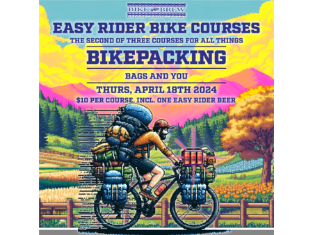 Bike and Brew Easy Rider Bike Packing Course - April 18 Bags and YOU