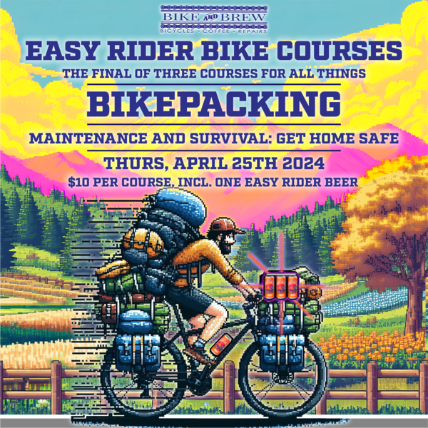 Bike and Brew Easy Rider Bike Packing Course - April 25 Maintenance and Survival