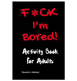 Tamara L Adams Activity Book For Adults, F*ck I'm Bored!