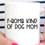 Quotable Life Quotable Life F Bomb Kind of Dog Mom Mug