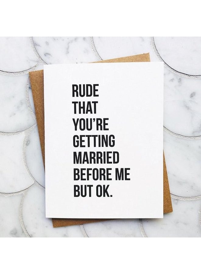 Rude that you're getting married Card
