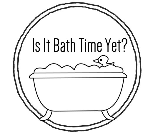 Is It Bath Time Yet?