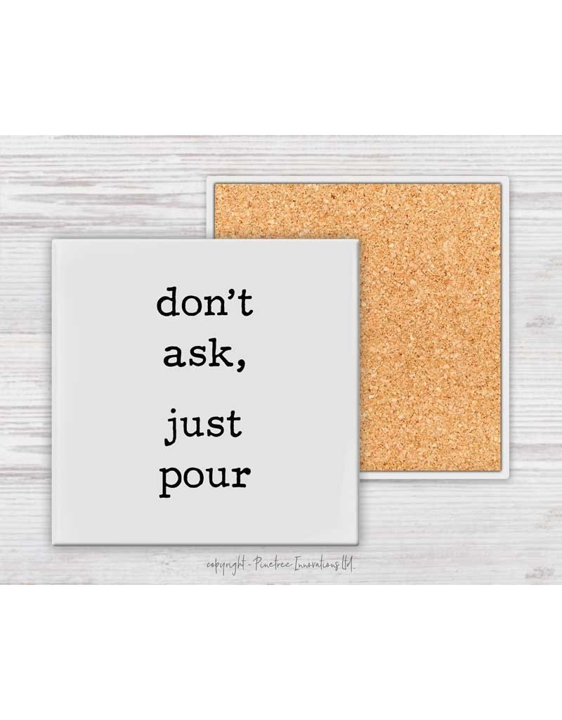 Pine Tree Innovations Coaster- Don't ask Just Pour