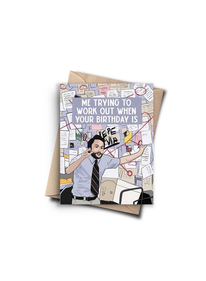 Me Trying to Work Out Your Birthday Card