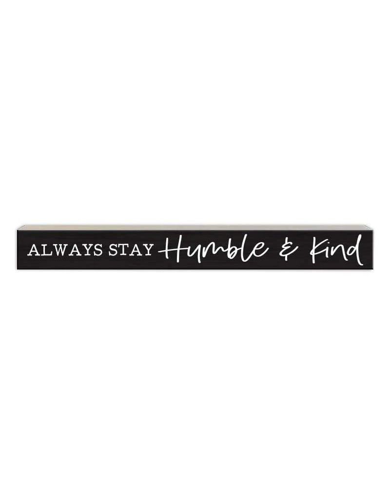 Pine Tree Innovations Always Stay Humble & Kind Skinny Sign