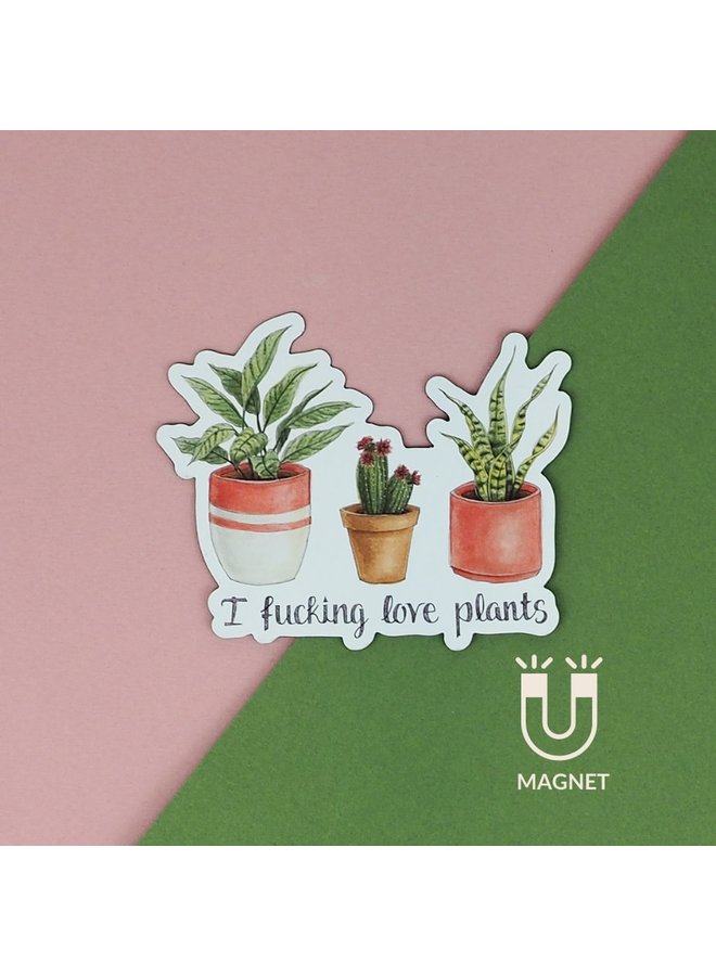 I Fucking Love Plants Magnet