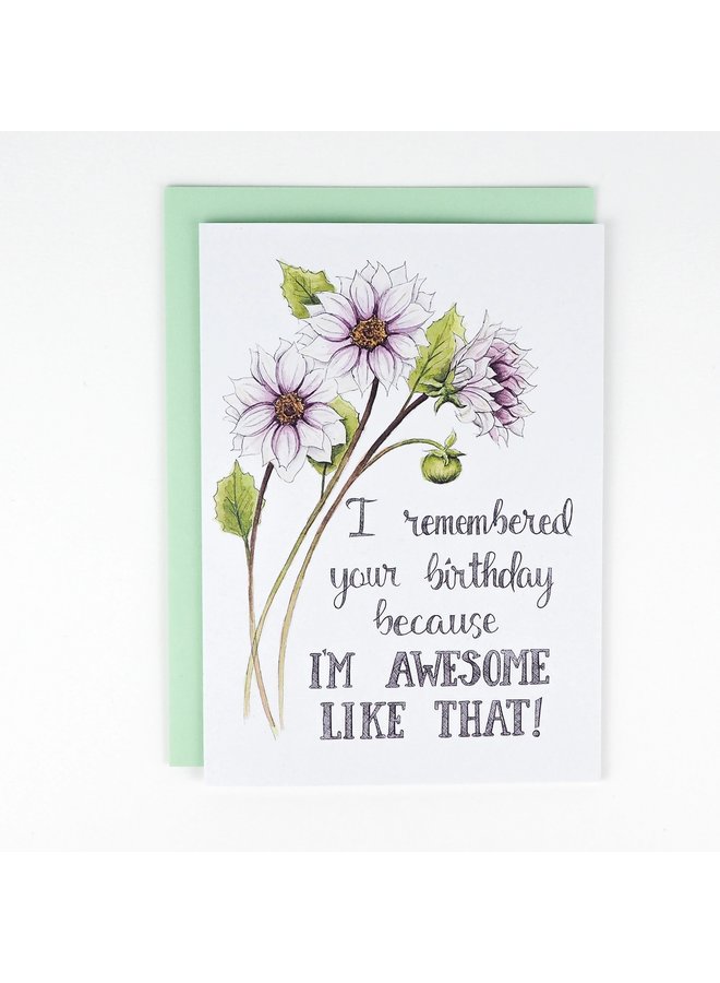 I Remembered Your Birthday Because I'm Awesome Card