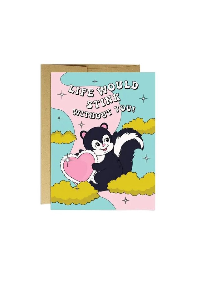 Life Would Stink Without You Card