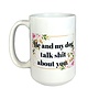 Me and My Dog Talk Shit About You Mug