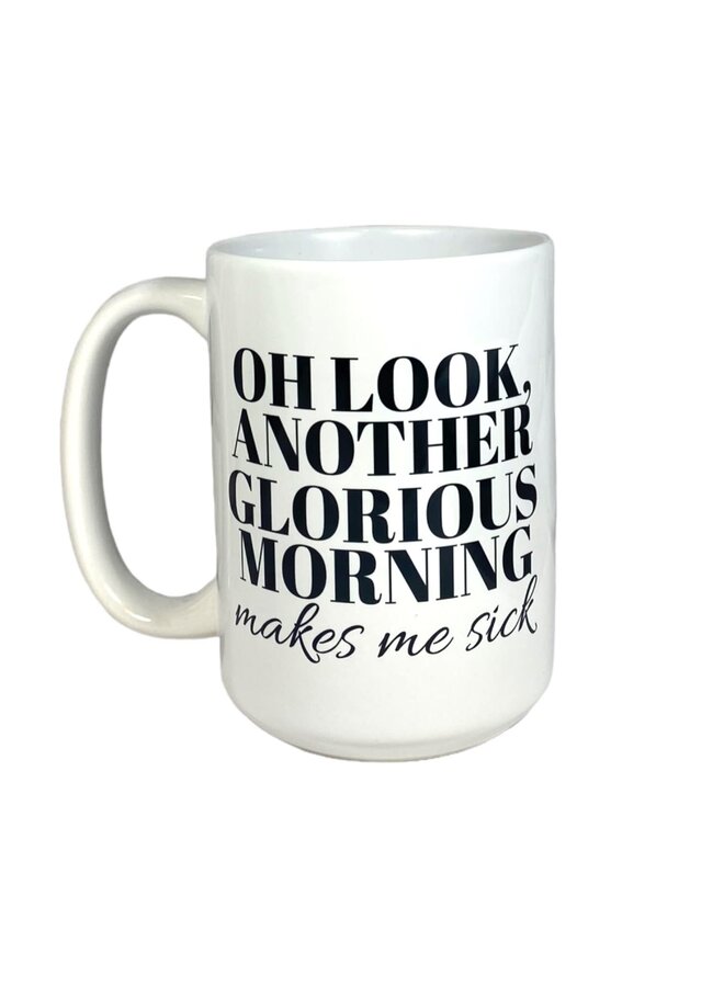 Glorious Morning Makes Me Sick Mug