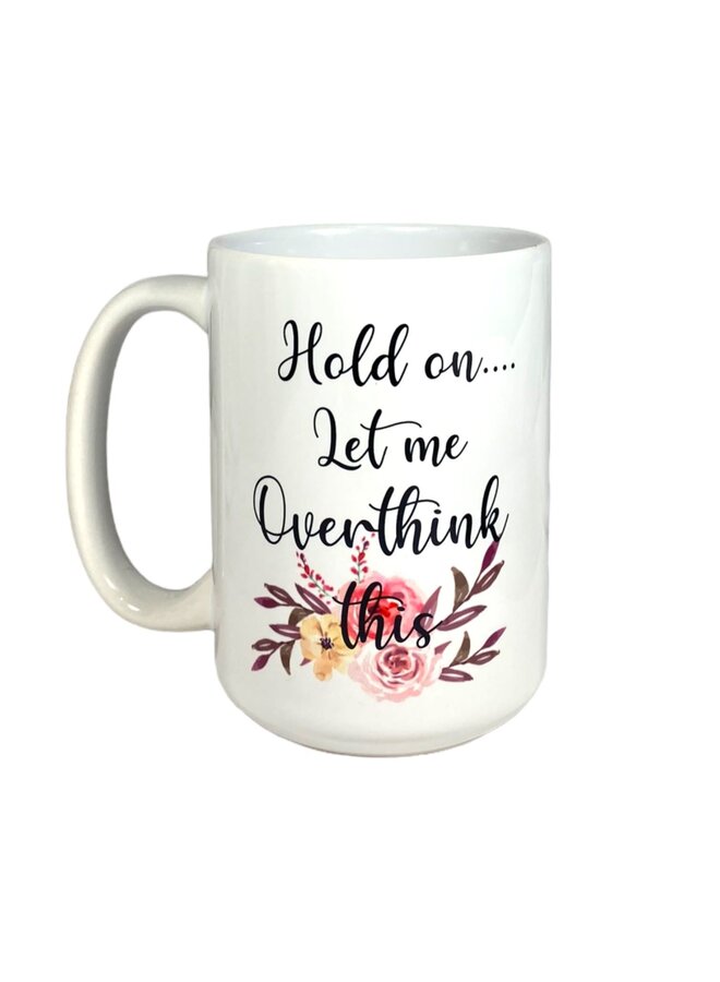 Hold On Let Me Overthink This Mug