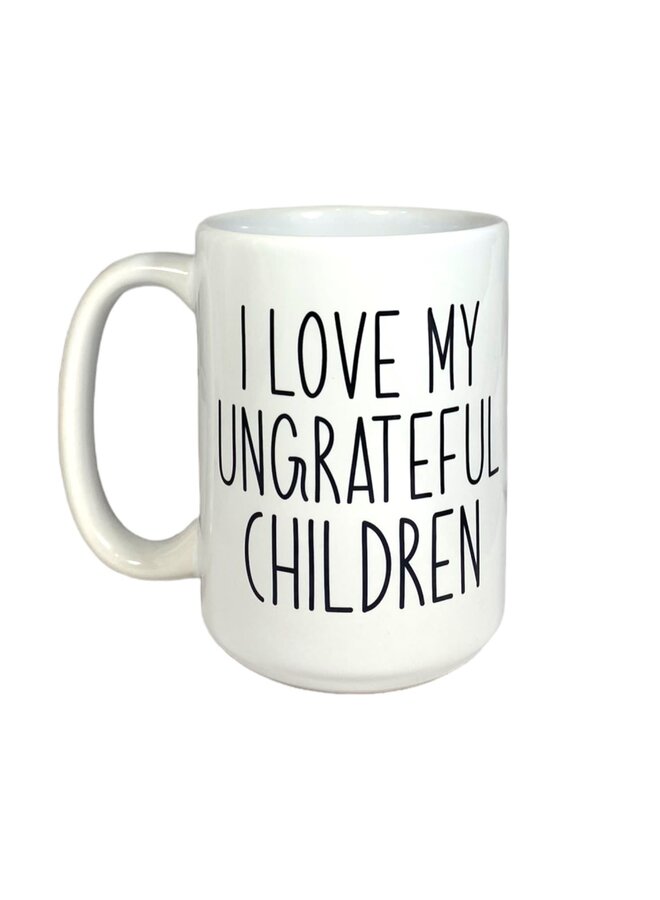 I Love my Ungrateful Children Mug