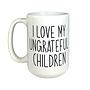 I Love my Ungrateful Children Mug