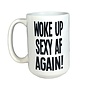 Woke up Sexy AF again Mug