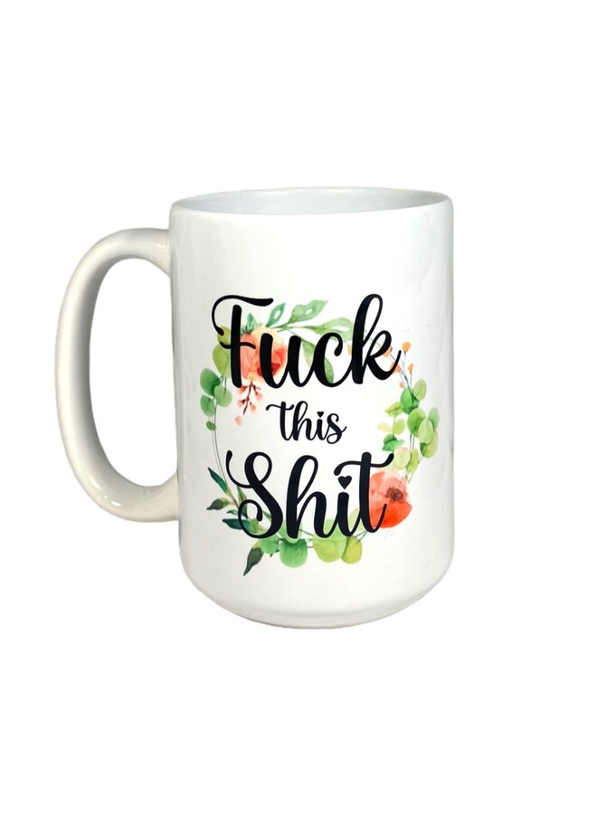 Fuck this Shit Mug