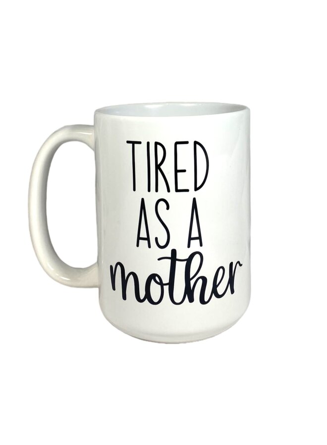 Tired as a Mother Mug