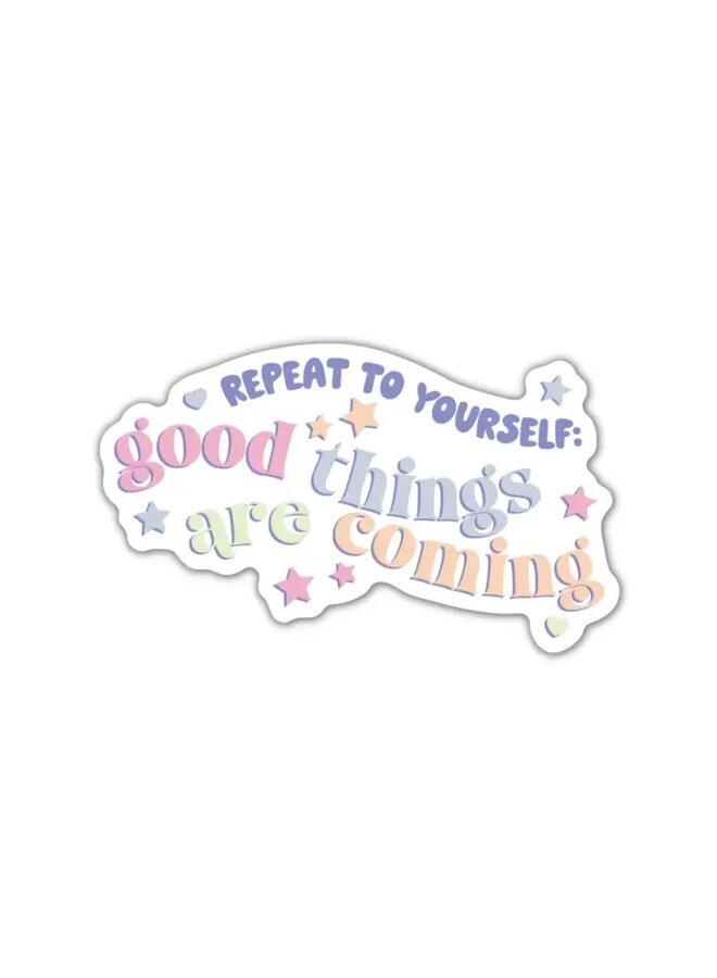 Repeat To Yourself: Good Things Are Coming  Sticker