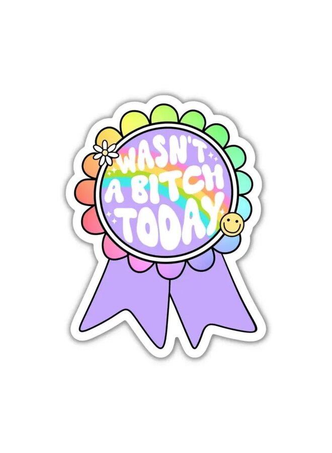 Wasn't A Bitch Today Sticker