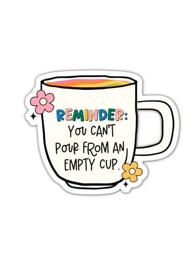 Reminder: You Can't Pour from An Empty Cup Sticker