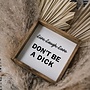 Don't Be a Dick Wood Sign