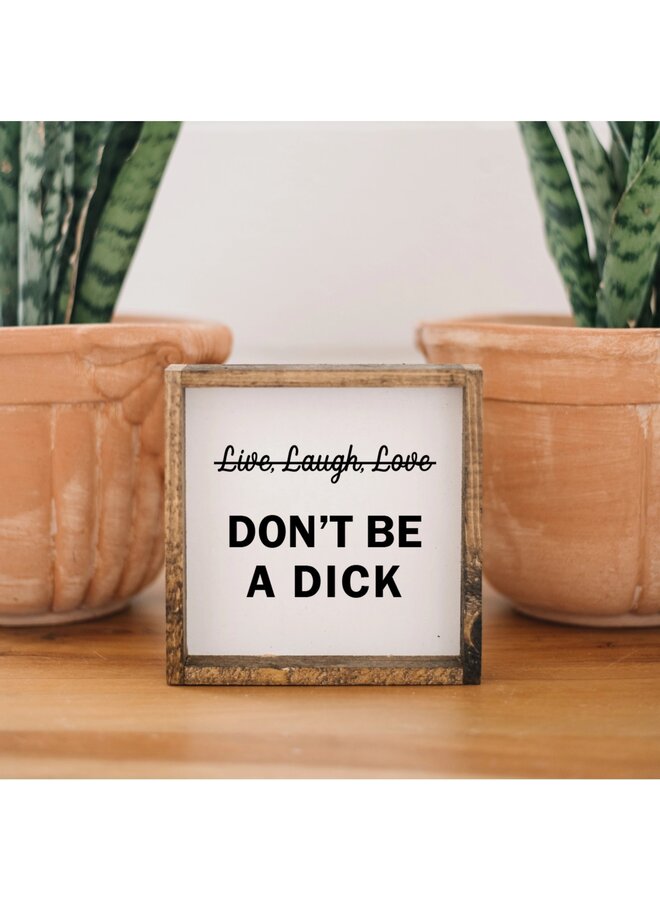 Don't Be a Dick Wood Sign