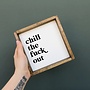 Chill the Fuck Out Sign