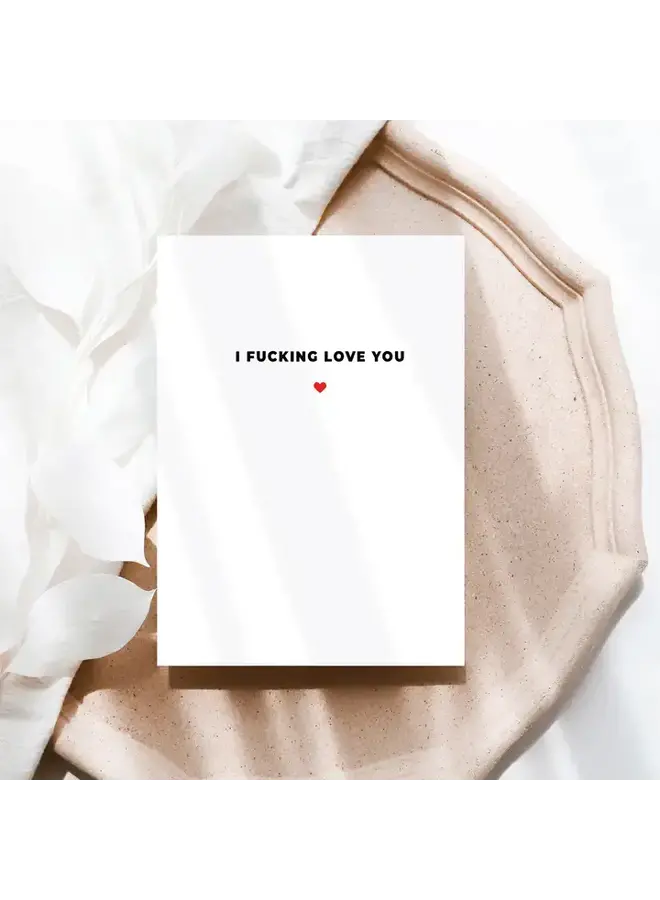 I Fucking Love You Card