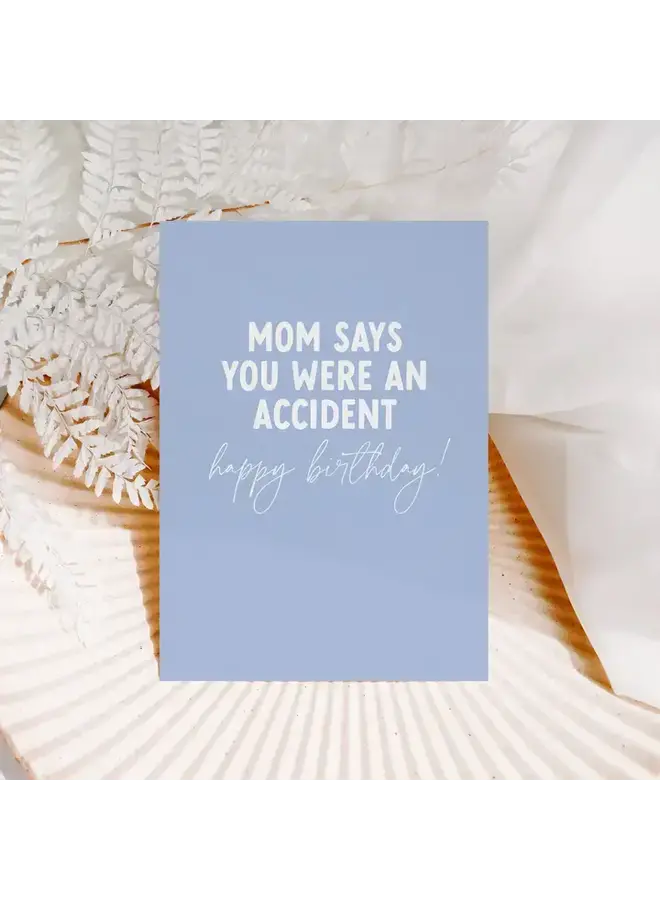 Mom Says You Were An Accident, Happy Birthday Card