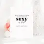 You Don't Look A Day Over Sexy As Fuck Card