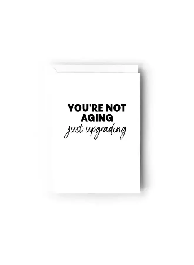 You're Not Aging, You're Upgrading Card
