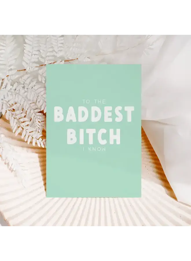 To the Baddest Bitch I Know Card