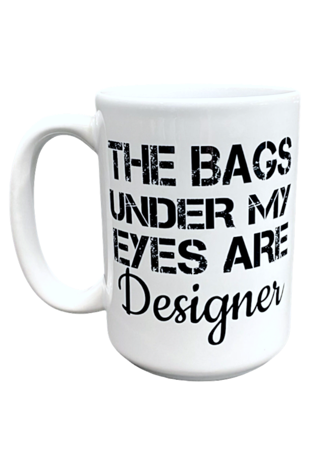 The Bags Under my eyes Mug