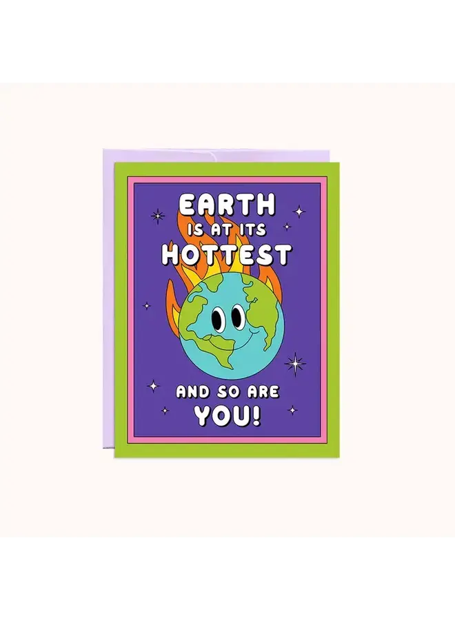 Earth Is At It's Hottest And So Are You Card