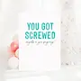 You Got Screwed, Congrats On Your Pregnancy Card