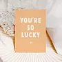 You're So Lucky Card