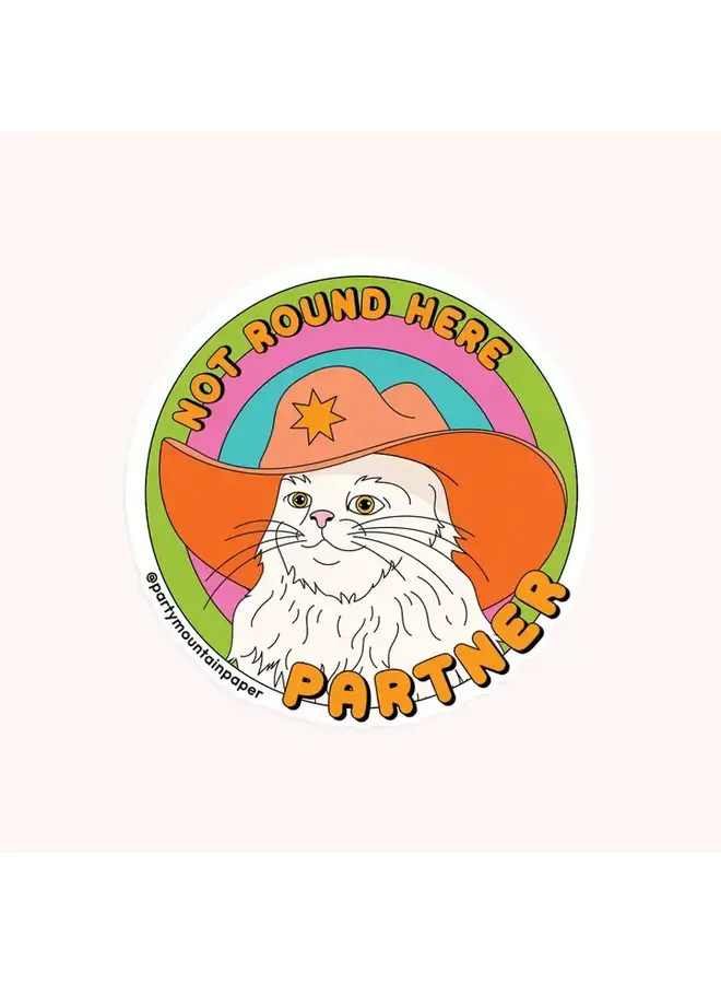 Not Round Here Partner Sticker