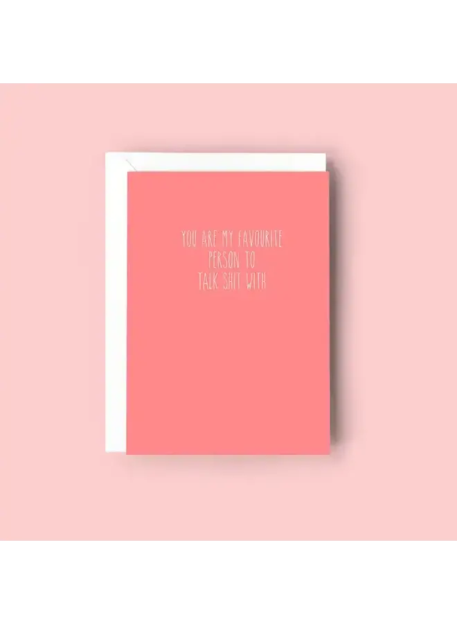 You Are My Favourite Person To Talk Shit with Card