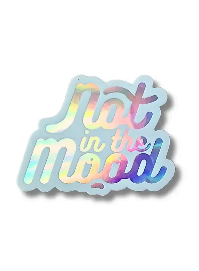 Not in the Mood Holographic Sticker