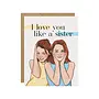 I Love You Like a Sister Card