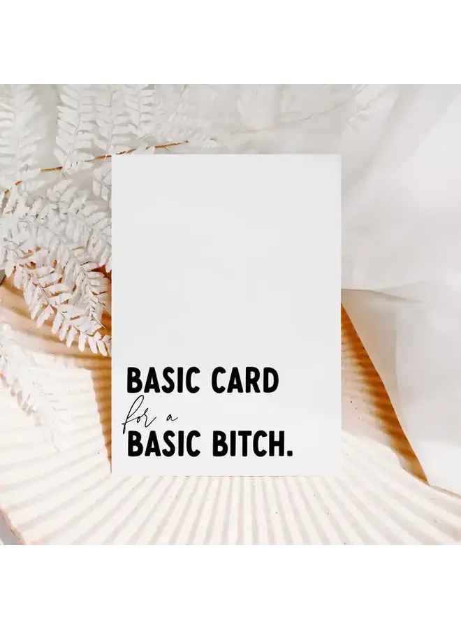 Basic Card for a Basic Bitch Card