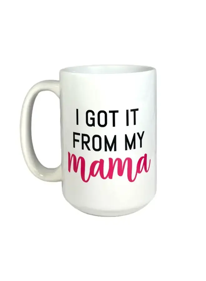 Got it From My Mama Mug