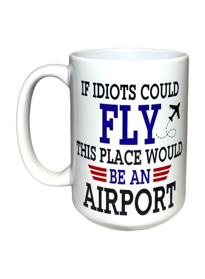 If Idiots Could Fly Mug