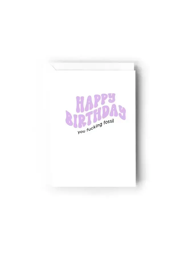 Happy Birthday You Fucking Fossil Card
