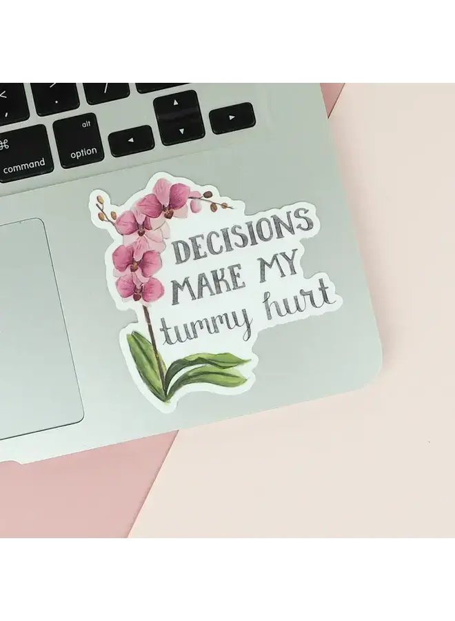 Decisions Make My Tummy Hurt Sticker
