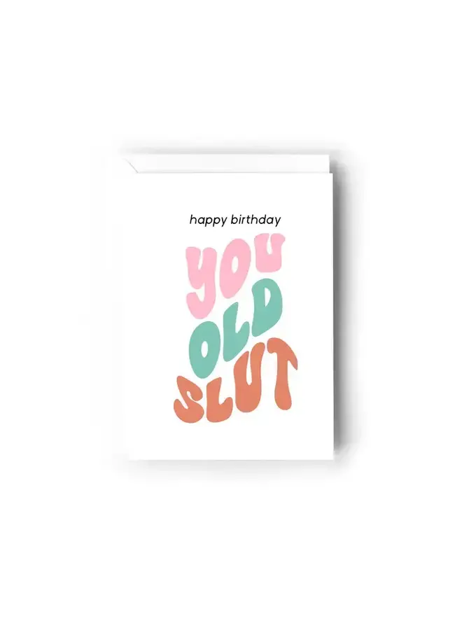 Happy Birthday You Old Slut Card
